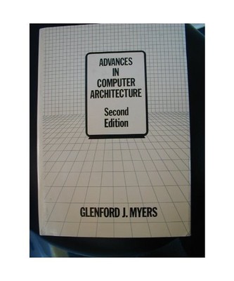 Advances in Computer Architecture, Myers, G. J.