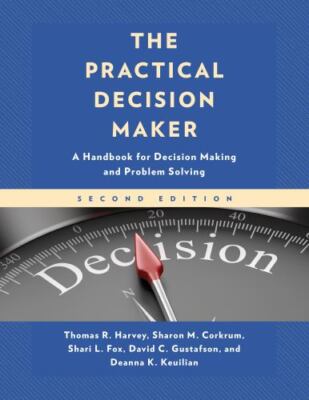 Practical Decision Maker : A Handbook for Decision Making and Problem Solving...