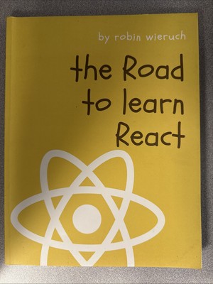 Road to Learn React : Your Journey to Master Plain yet Pragmatic React. js by...
