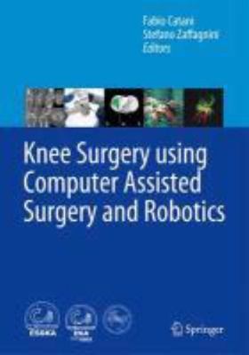 Knee Surgery using Computer Assisted Surgery and Robotics by 