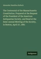 The Centennial Of The Massachusetts Constitution. Prepared At The Request Of...
