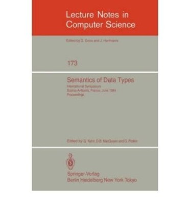 Semantics of Data Types (Lecture Notes in Computer Science) G., Kahn: