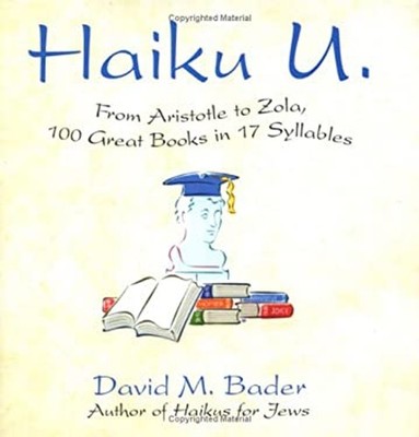 Haiku U : From Aristotle to Zola, 100 Great Books in 17 Syllables