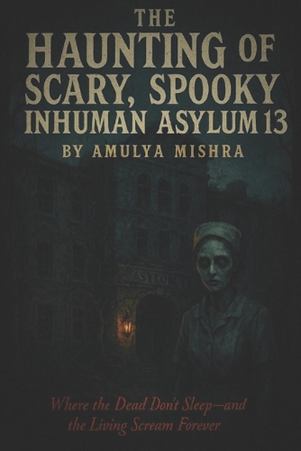 The Haunting of Scary, Spooky Inhuman Asylum 13: "Where the Dead Don't Sleep-and
