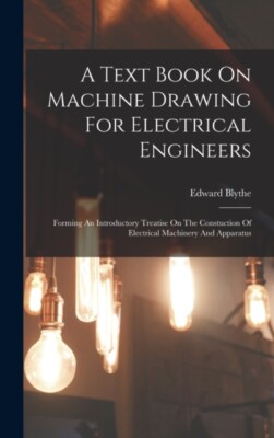 Blythe - A Text Book On Machine Drawing For Electrical Engineers  Form - X555z