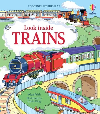 Look Inside Trains: A Lift-the-Flap Book About How Trains Work and Famous Tr...