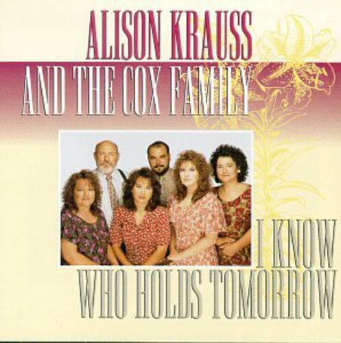 Alison Krauss and the Cox Family : I Know Who Holds Tomorrow CD (2009)