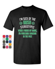 I'm Sick of Irish Stereotypes T-Shirt St. Patrick's Day Beer Pub Mens Tee Shirt