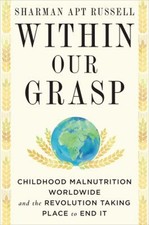 Within Our Grasp : Childhood Malnutrition Worldwide and the Revol