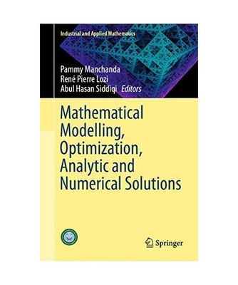 Mathematical Modelling, Optimization, Analytic and Numerical Solutions