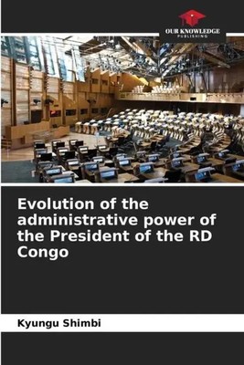 Kyungu Shimbi | Evolution of the administrative power of the Head of State in...