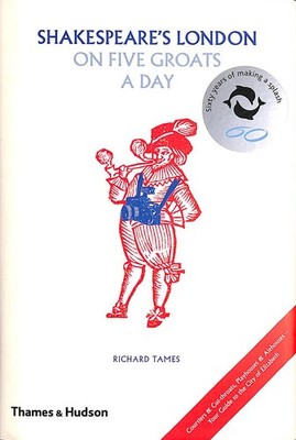 Shakespeare's London on Five Groats a Day by Richard Tames