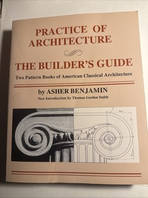Practice Of Architecture: The Builder's Guide by Asher Benjamin (1994)
