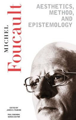 Aesthetics, Method, and Epistemology : Essential Works of Foucaul