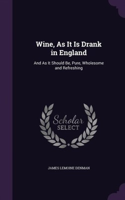 Denman - Wine As It Is Drank in England  And As It Should Be Pure W - X555z