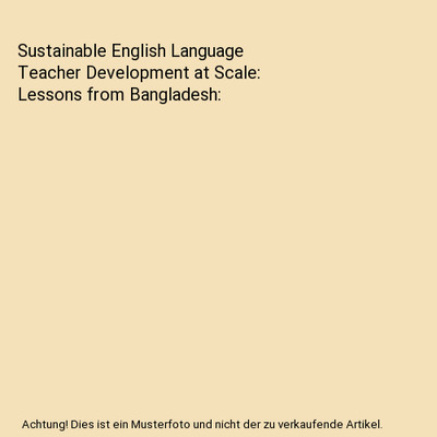 Sustainable English Language Teacher Development at Scale: Lessons from Banglade