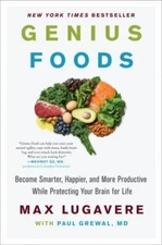 Genius Foods: Become Smarter, Happier, and More Productive While Protecting...