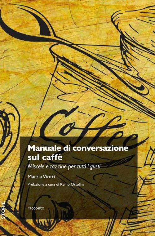 Libro Nuovo - Viotti Marzia - Manuale Di Conversazione Sul Caffe. Miscele E Tazz