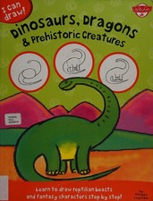 Dinosaurs, Dragons Prehistoric Creatures: Learn to draw reptilian beasts and f