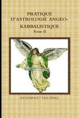 Pratique d'Astrologie Angeo-Kabbalistique: ( Tome 2) by Romarret Halabaq Paperba