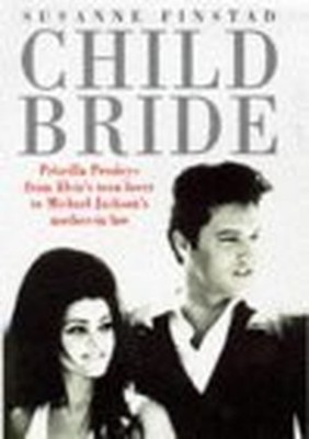 Child Bride : The Untold Story of Priscilla Beaul by Finstad, Suzanne 0712677747