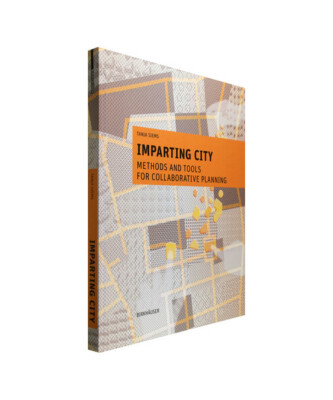 Imparting City: Methods and Tools for Collaborative Planning, Tanja Siems