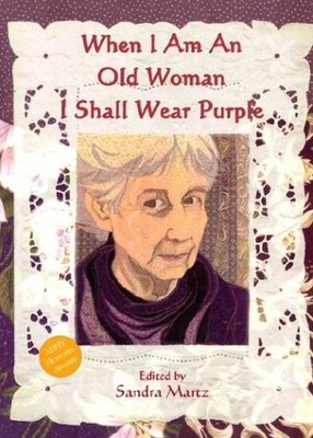 WHEN I AM AN OLD WOMAN I SHALL WEAR PURPLE By Sandra Martz **BRAND NEW**