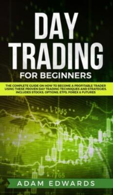 Day Trading For Beginners: The Complete Guide On How To Become A Profitable...