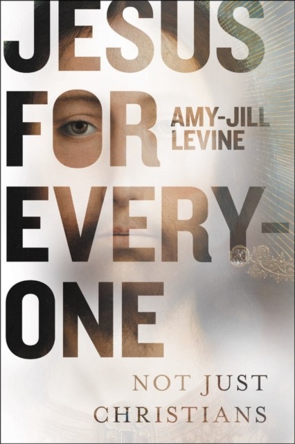 Jesus for Everyone Not Just Christians by Amy-Jill Levine (Hardback Book)