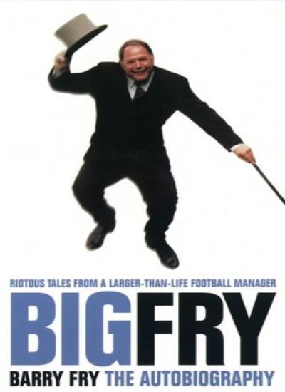 Big Fry: Barry Fry: The Autobiography By Barry Fry, Phil Rostron. 9780002189491