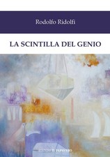 La scintilla del genio - [Edizioni Il Papavero]
