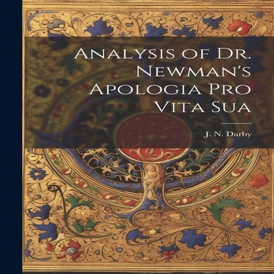 Analysis of Dr. Newman's Apologia Pro Vita Sua J. N. (John Nelson