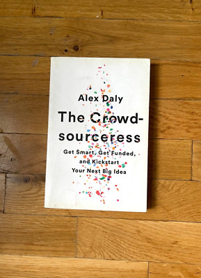 The Crowdsourceress : Get Smart, Get Funded, and Kickstart Your Next Big Idea by