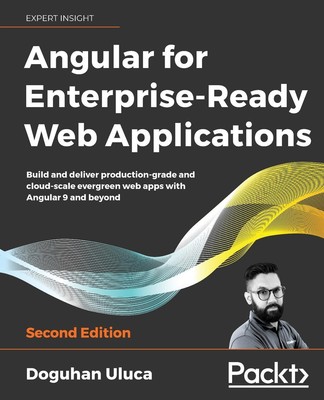 Angular for Enterprise-Ready Web Applications - Second Edition | Doguhan Uluca