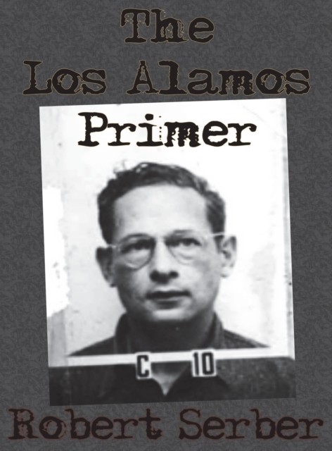 The Los Alamos Primer by Professor Robert Serber (Hardback Book)
