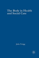 Julia Twigg | The Body In Health And Social Care | Taschenbuch | Englisch (2006)