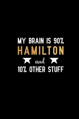 My brain is 90% hamilton and 10% other stuff: Blank Lined Journal Notebook, Funn