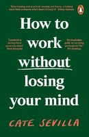 How To Work Without Losing Your Mind, Cate Sevilla