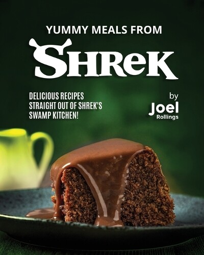 Joel Rollings Yummy Meals from Shrek (Tascabile)