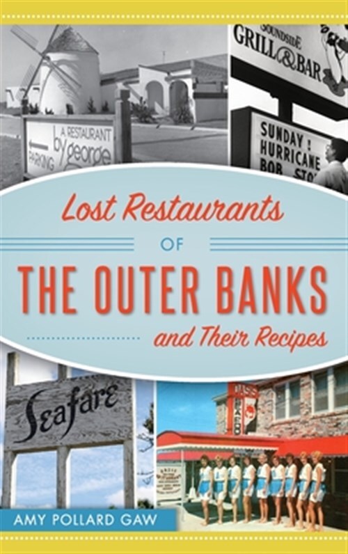 Lost Restaurants of the Outer Banks and Their Recipes by Pollard Gaw, Amy, Li...