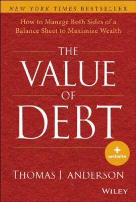 The Value of Debt: How to Manage Both Sides of a Balance Sheet to Maximiz - GOOD