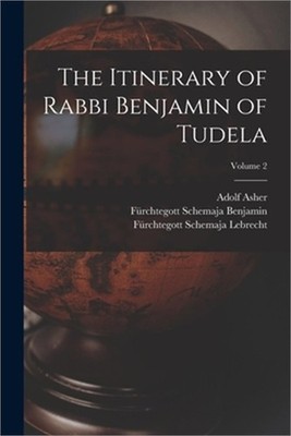 The Itinerary of Rabbi Benjamin of Tudela; Volume 2 (Paperback or Softback)