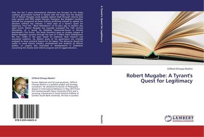 Robert Mugabe: A Tyrant's Quest for Legitimacy Clifford Chitupa Mashiri