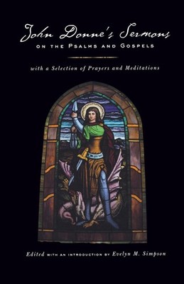 John Donne's Sermons on the Psalms and Gospels: With a Selection of Prayers ...