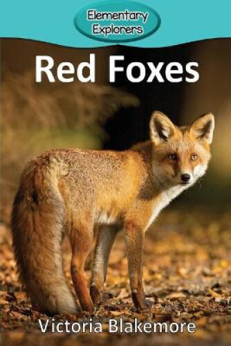 Red Foxes (elementary Explorers) By Blakemore, Victoria