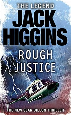Rough Justice (Sean Dillon Series, Book 15) by Higgins, Jack 0007276397