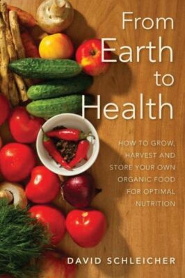 From Earth To Health: How To Enjoy A Healthy Life By Growing And Eating You...