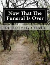NOW THAT THE FUNERAL IS OVER: VITAL CONVERSATIONS FOR By Castelli Rosemary A