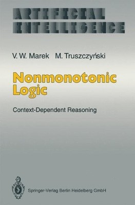 NONMONOTONIC LOGIC: CONTEXT-DEPENDENT REASONING By V. Wiktor Marek & Miroslaw