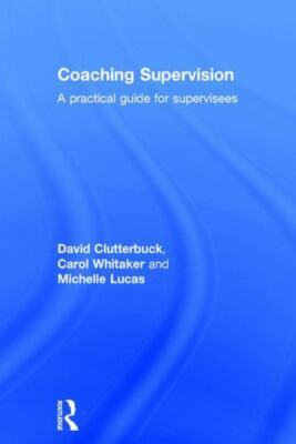 Coaching Supervision : A Practical Guide for Supervisees, Hardcover by Clutte...